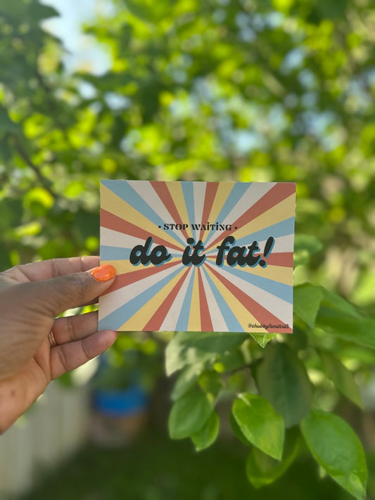 Stop Waiting Do it Fat Postcard