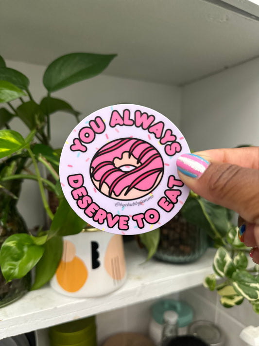 You Always Deserve To Eat Donut Circle Sticker