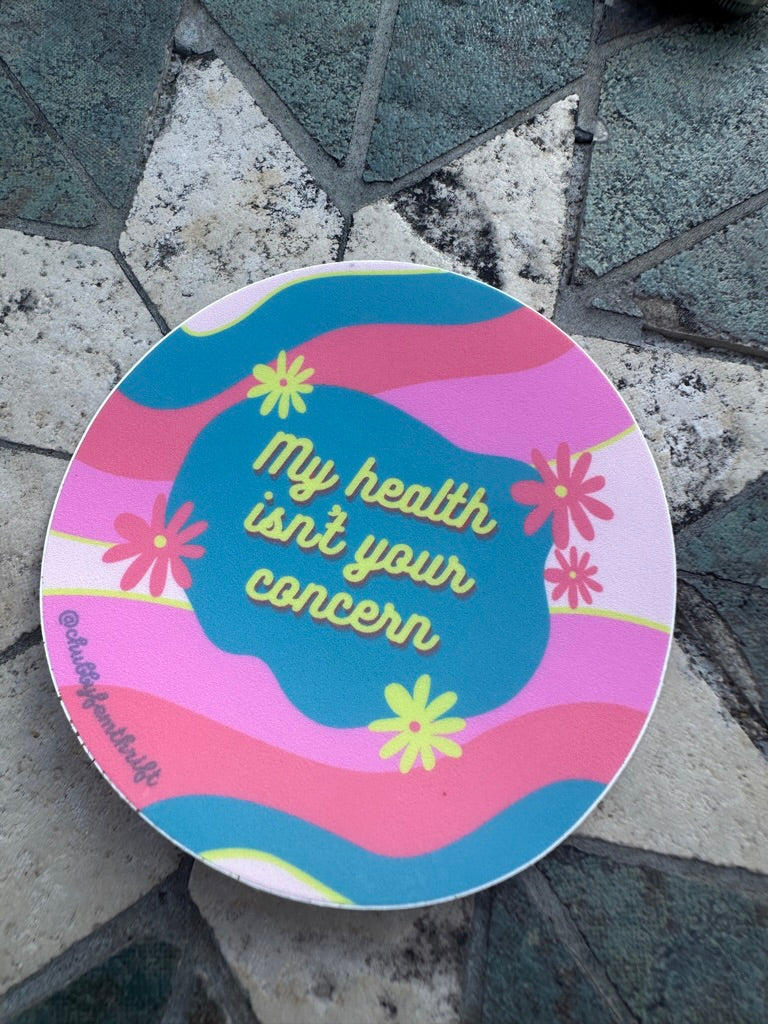 My Health Isn't Your Concern - Circle sticker