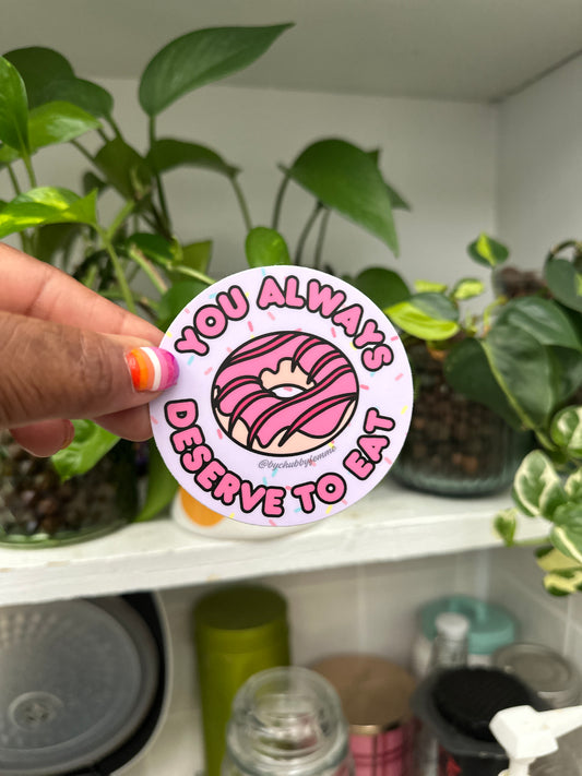 You Always Deserve To Eat Donut Circle Sticker