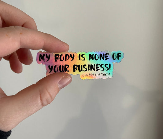 “My Body Is None Of Your Business” Holographic Sticker